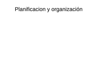 Planificacion y organización
 