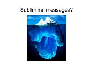 Subliminal messages?
 