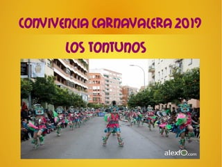 Convivencia Carnavalera 2019
Los tontunos
 