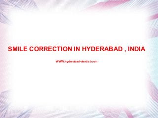 SMILE CORRECTION IN HYDERABAD , INDIA
WWW.hyderabad-dentist.com

 