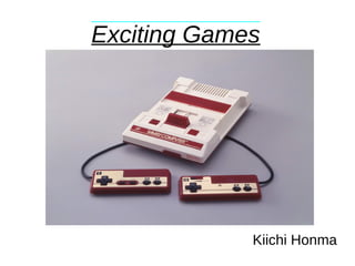 Exciting Games
Kiichi Honma
 