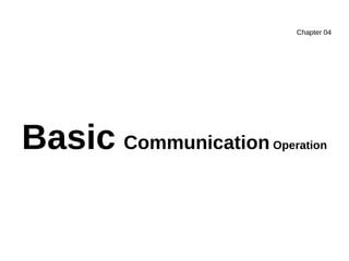 Chapter 04
Basic Communication Operation
 