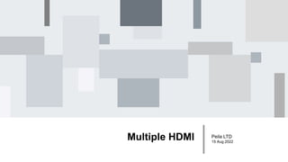 Multiple HDMI Peila LTD
15 Aug 2022
 