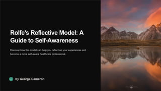 Rolfe's Reflective Model: A
Guide to Self-Awareness
Discover how this model can help you reflect on your experiences and
become a more self-aware healthcare professional.
GC by George Cameron
 
