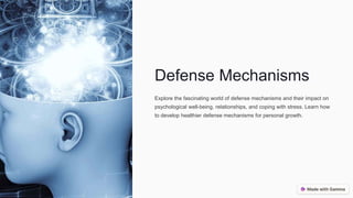 Defense Mechanisms
Explore the fascinating world of defense mechanisms and their impact on
psychological well-being, relationships, and coping with stress. Learn how
to develop healthier defense mechanisms for personal growth.
 