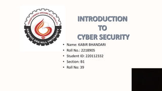 • Name: KABIR BHANDARI
• Roll No.: 2218905
• Student ID: 220112332
• Section: B1
• Roll No: 39
 
