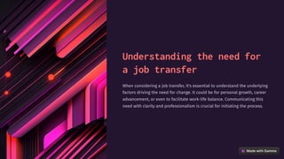 Understanding the need for
a job transfer
When considering a job transfer, it's essential to understand the underlying
factors driving the need for change. It could be for personal growth, career
advancement, or even to facilitate work-life balance. Communicating this
need with clarity and professionalism is crucial for initiating the process.
 
