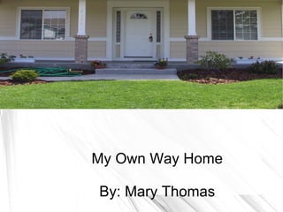 My Own Way Home By: Mary Thomas 