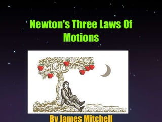 Newton's Three Laws Of Motions By James Mitchell 
