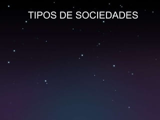 TIPOS DE SOCIEDADES
 