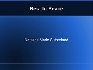 Rest In Peace




Natasha Marie Sutherland
 
