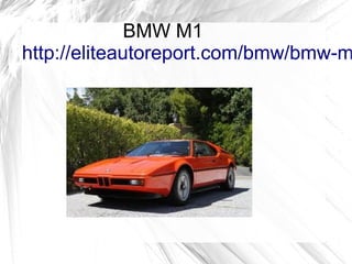 BMW M1
http://eliteautoreport.com/bmw/bmw-m
 