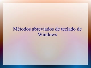 Métodos abreviados de teclado de
Windows
 