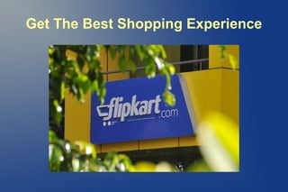 Get The Best Shopping Experience
 