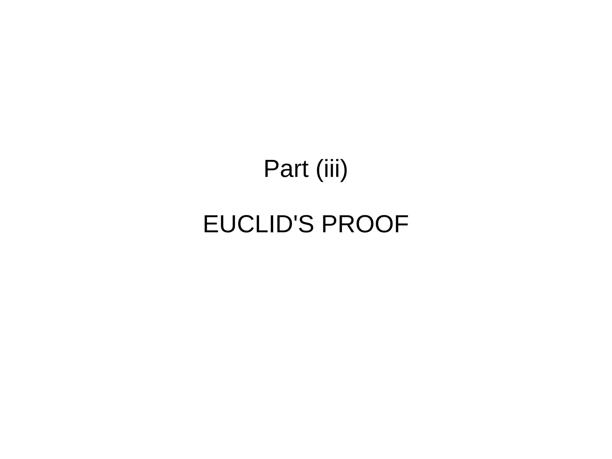 Part (iii)
EUCLID'S PROOF
 
