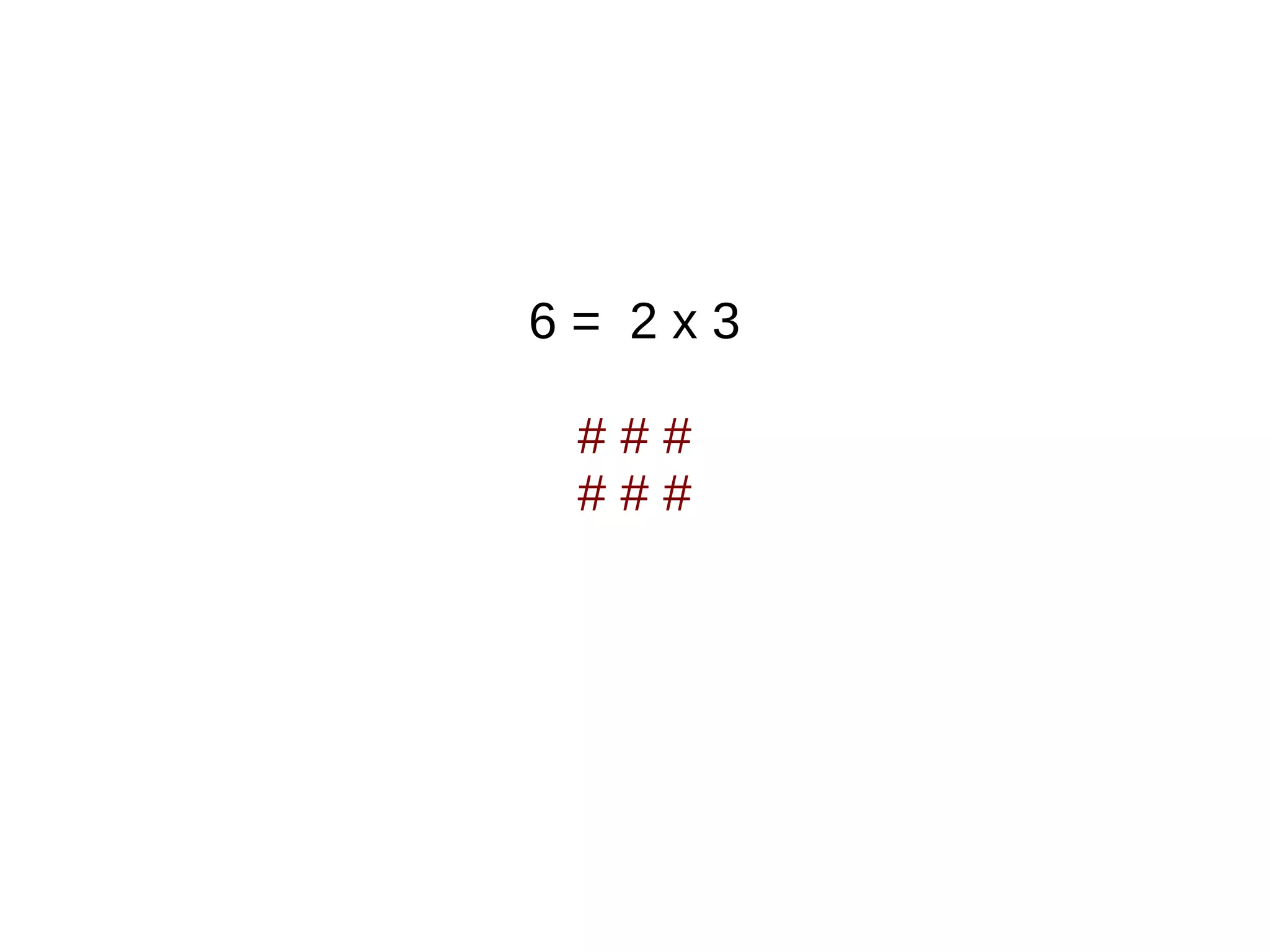 6 = 2 x 3
# # #
# # #
 