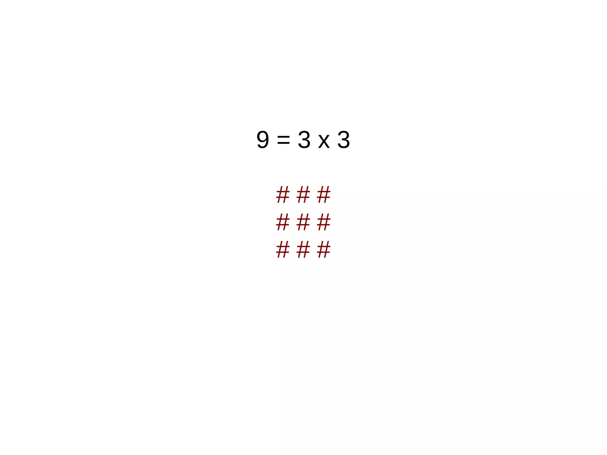 9 = 3 x 3
# # #
# # #
# # #
 