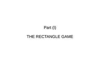 Part (I)
THE RECTANGLE GAME
 
