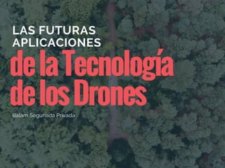 Las Futuras Aplicaciones de la Tecnología de los Drones