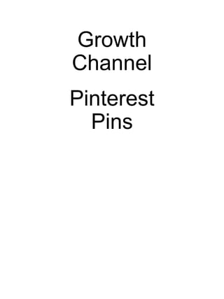 Growth
Channel
Pinterest
Pins
 