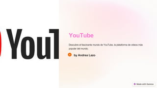 YouTube
Descubre el fascinante mundo de YouTube, la plataforma de videos más
popular del mundo.
by Andrea Lazo
 