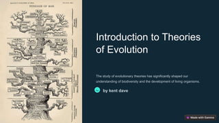 Introduction to Theories
of Evolution
The study of evolutionary theories has significantly shaped our
understanding of biodiversity and the development of living organisms.
ka by kent dave
 