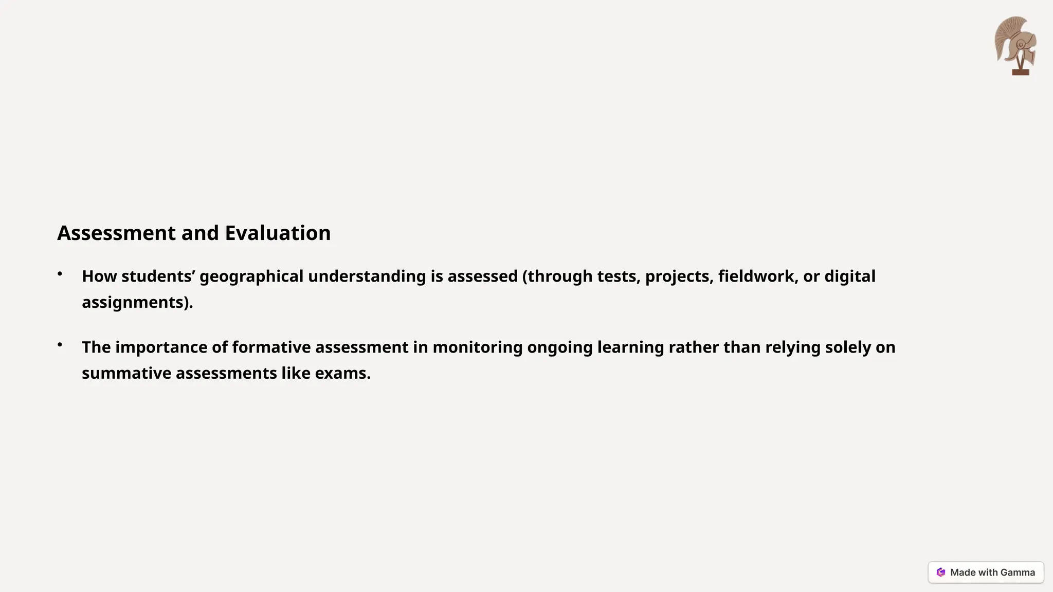Assessment and Evaluation
• How students’ geographical understanding is assessed (through tests, projects, fieldwork, or digital
assignments).
• The importance of formative assessment in monitoring ongoing learning rather than relying solely on
summative assessments like exams.
 