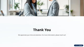 Thank You
We appreciate your time and attention. For more information, please reach out!
 