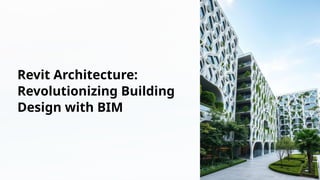 Revit Architecture:
Revolutionizing Building
Design with BIM
 