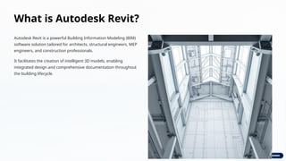 What is Autodesk Revit?
Autodesk Revit is a powerful Building Information Modeling (BIM)
software solution tailored for architects, structural engineers, MEP
engineers, and construction professionals.
It facilitates the creation of intelligent 3D models, enabling
integrated design and comprehensive documentation throughout
the building lifecycle.
 