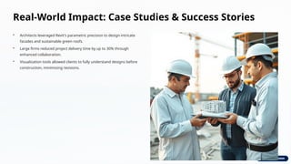Real-World Impact: Case Studies & Success Stories
• Architects leveraged Revit's parametric precision to design intricate
facades and sustainable green roofs.
• Large firms reduced project delivery time by up to 30% through
enhanced collaboration.
• Visualization tools allowed clients to fully understand designs before
construction, minimizing revisions.
 