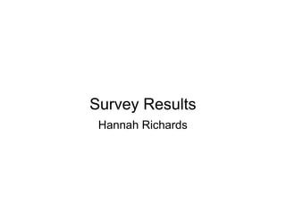 Survey Results
Hannah Richards

 