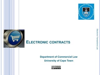 Electronic Transactions Law
    ELECTRONIC CONTRACTS


1         Department of Commercial Law
             University of Cape Town
 
