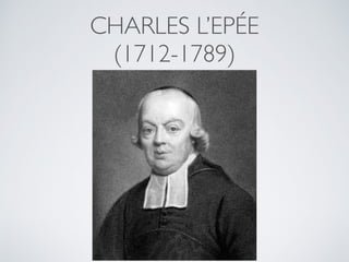 CHARLES L’EPÉE 
(1712-1789)
 