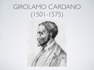 GIROLAMO CARDANO
(1501-1575)
 