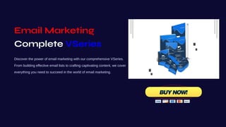 Email Marketing
Complete VSeries
Discover the power of email marketing with our comprehensive VSeries.
From building effective email lists to crafting captivating content, we cover
everything you need to succeed in the world of email marketing.
 