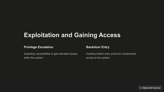 Exploitation and Gaining Access
Privilege Escalation
Exploiting vulnerabilities to gain elevated access
within the system.
Backdoor Entry
Creating hidden entry points for unauthorized
access to the system.
 