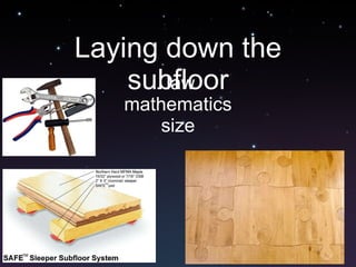Laying down the subfloor . law  mathematics size 