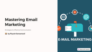 Mastering Email
Marketing
Strategies for Effective Communication
by Piyush Sansanwal
 