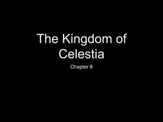 The Kingdom of
Celestia
Chapter 8
 