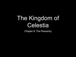 The Kingdom of
Celestia
Chapter 9: The Peasantry
 