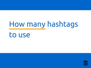 How many hashtags
to use
 