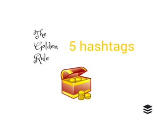 The
Golden
Rule
5 hashtags
 
