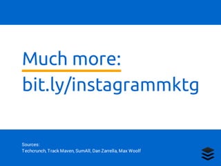 Much more:
bit.ly/instagrammktg
Sources:
Techcrunch, Track Maven, SumAll, Dan Zarrella, Max Woolf
 