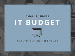 Small Business IT Budget: 10 Questions You Need to Ask