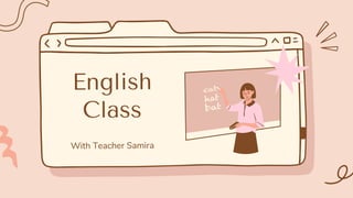 English
Class
With Teacher Samira
 