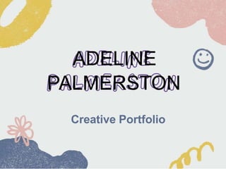 ADELINE
PALMERSTON
Creative Portfolio
 