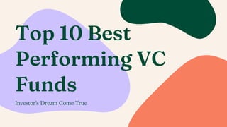 Top 10 Best
Performing VC
Funds
Investor's Dream Come True
 