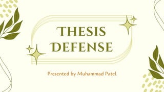 Thesis
Defense
Presented by Muhammad Patel
 