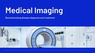 Medical Imaging
Revolutionizing disease diagnosis and treatment
 